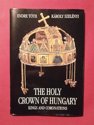 Seller image for The holy crown of Hungary, kings and coronations for sale by Tant qu'il y aura des livres