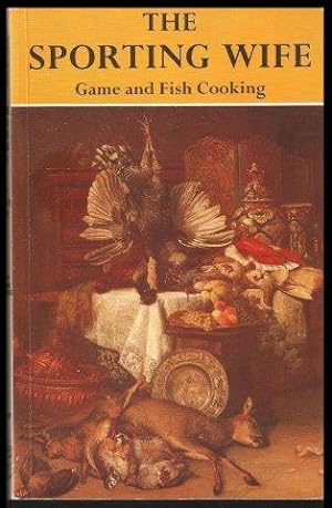 Seller image for The Sporting Wife. A Guide to Game and Fish Cooking. for sale by Janet Clarke Books ABA