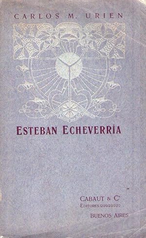 Immagine del venditore per ESTEBAN ECHEVERRIA. Ensayo crtico histrico sobre su vida y obras con motivo de la ereccin de su estatua venduto da Buenos Aires Libros