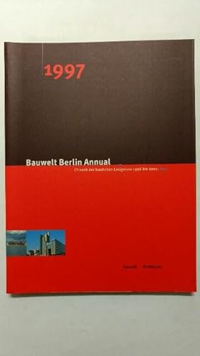 Bauwelt Berlin Annual. Chronik der baulichen Ereignisse 1996 bis 2001: 1997. [Deutsche Ausg.].