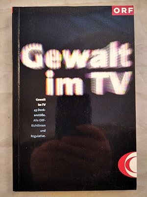 Gewalt im TV. 43 Denkanstöße. Alle ORF-Richtlinien und Regulative.