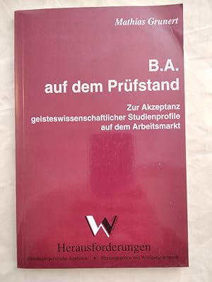 B.A. auf dem Prüfstand : zur Akzeptanz geisteswissenschaftlicher Studienprofile auf dem Arbeitsma...
