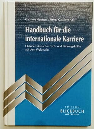 Handbuch für die internationale Karriere. Chancen deutscher Fach- und Führungskräfte auf dem Welt...