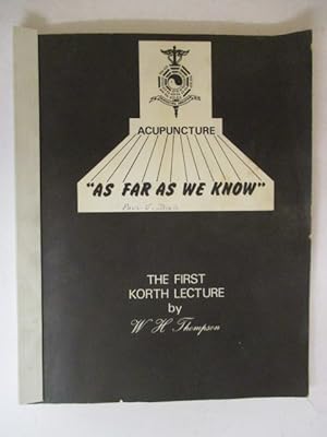 ACUPUNCTURE : AS FAR AS WE KNOW the first Korth Lecture