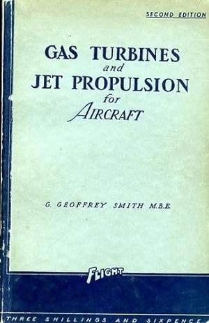Seller image for Gas Turbines and Jet Propulsion for Aircraft, Thermal jet propulsion systems with rotary, reciprocating and combined power units. A survey of steam and gas turbines driving airscrews. for sale by Antiquariat Lindbergh