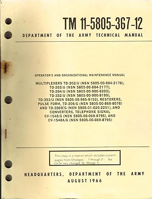 Seller image for TM 11-5805-367-12: MULTIPLEXERS TD-202/U, TD-203/U, TD-204/U, TD-352/U, TD-353/U, RESTORERS, PULSE FORM: TD-206/G, TD-206B/G, CONVERTERS, TELEPHONE SIGNAL: CV-1548/G, CV-1548A/G - WITH C1-C7 for sale by SUNSET BOOKS