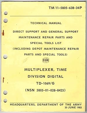 Seller image for TM 11-5805-638-34P: MULTIPLEXER, TIME DIVISION DIGITAL TD-1069/G - DIRECT SUPPORT AND GENERAL SUPPORT MAINTENANCE, REPAIR PARTS AND SPECIAL TOOLS LISTS (INCLUDING DEPOT MAINTENANCE REPAIR PARTS AND SPECIAL TOOLS) for sale by SUNSET BOOKS