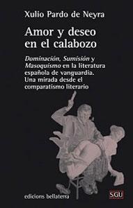 Imagen del vendedor de AMOR Y DESEO EN EL CALABOZO: Dominacin, sumisin y masoquismo en la literatura espaola de vanguardia. Una mirada desde el comparatismo literario a la venta por KALAMO LIBROS, S.L.