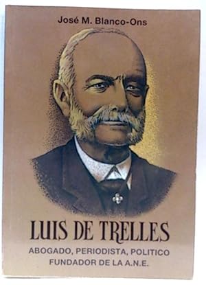 Luis De Trelles, Abogado, Periodista, Político Fundador De La A.N.E.