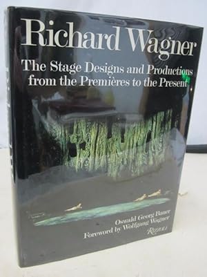 Richard Wagner: The Stage Designs and Productions from the Premieres to the Present