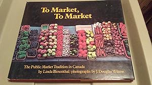 Seller image for TO MARKET, TO MARKET The Public Market Tradition in Canada for sale by Paraphernalia Books 'N' Stuff