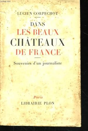 Seller image for DANS LES BEAUX CHATEAUX DE FRANCE, SOUVENIRS D'UN JOURNALISTE for sale by Le-Livre
