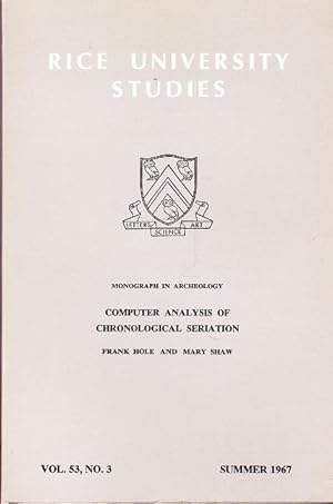 Rice University Studies: Monograph in Archaeology. Computer Analysis of Chronological Seriation: ...