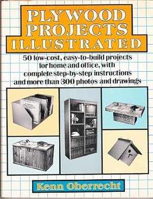 Plywood Projects Illustrated : 50 Low-cost, Easy-To-build Projects for Home and Office with Compl...