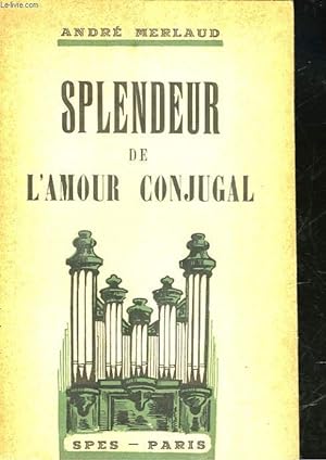 Bild des Verkufers fr SPLENDEUR DE L'AMOUR CONJUGAL zum Verkauf von Le-Livre