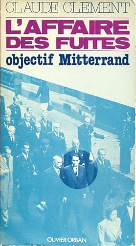 L'affaire des fuites. Objectif Mitterrand