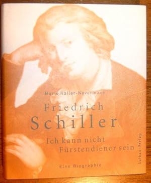 Friedrich Schiller. Ich kann nicht Fürstendiener Sein. Eine Biographie.