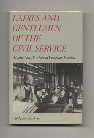 Immagine del venditore per Ladies And Gentlemen Of The Civil Service: Middle-class Workers In Victorian America - 1st Edition/1st Printing venduto da Books Tell You Why  -  ABAA/ILAB