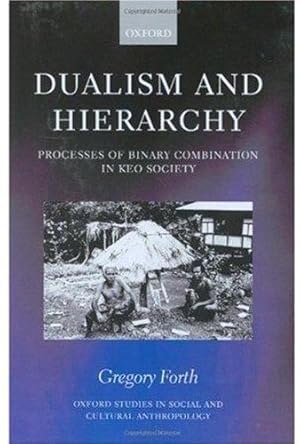 Imagen del vendedor de Dualism and Hierarchy: Processes of Binary Combination in Keo Society (Oxford Studies in Social and Cultural Anthropology) a la venta por Bellwetherbooks