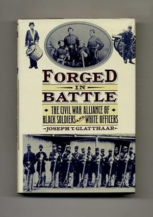 Seller image for Forged in Battle: the Civil War Alliance of Black Soldiers and White Officers - 1st Edition/1st Printing for sale by Books Tell You Why  -  ABAA/ILAB