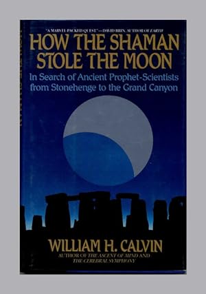 How the Shaman Stole the Moon: in Search of Ancient Prophet-Scientists from Stonehenge to the Gra...