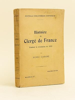 Histoire du Clergé de France pendant la Révolution de 1848. De la chute de Louis-Philippe à l'éle...