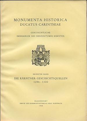 Die Karntner Geschichtsquellen 1286 - 1300. Sechster Band. Monumenta Historica Ducatus Carinthiae