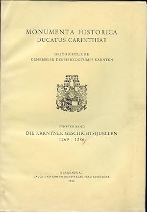 Die Karntner Geschichtsquellen 1269 - 1286. Funfter Band. Monumenta Historica Ducatus Carinthiae