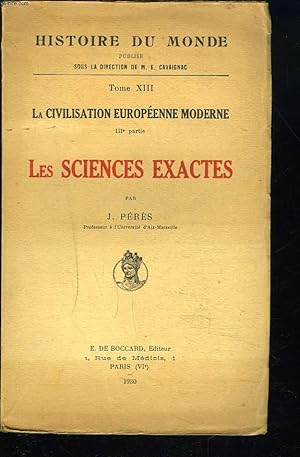 Seller image for HISTOIRE DU MONDE. TOME XIII. LA CIVILISATION EUROPEENNE MODERNE IIIe PARTIE. LES SCIENCES EXACTES. for sale by Le-Livre