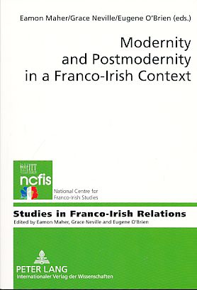 Modernity and postmodernity in a Franco-Irish context. Studies in Franco-Irish relations, Volume 2.