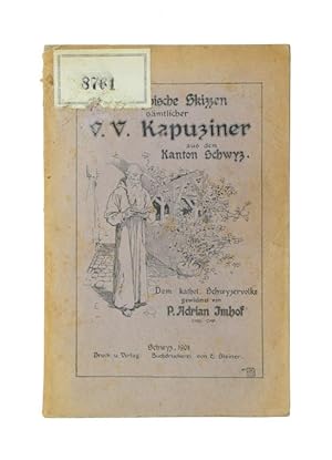 Biographische Skizzen sämtlicher VV. Kapuziner aus dem Kanton Schwyz.