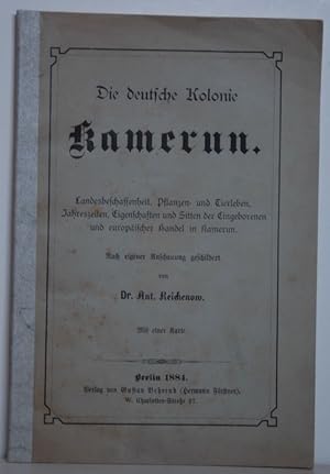 Die deutsche Kolonie Kamerun. Landesbeschaffenheit, Pflanzen und Tierleben, Jahreszeiten, Eigensc...