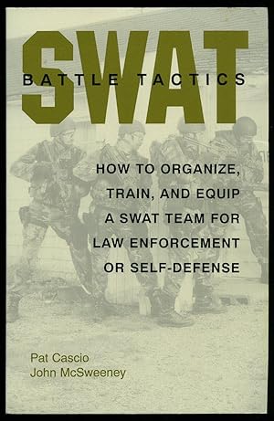 Seller image for SWAT Battle Tactics; How to Organise, Train, and Equip a SWAT Team for Law Enforcement or Self Defense for sale by Little Stour Books PBFA Member
