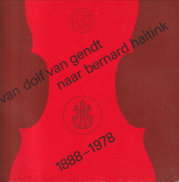 Van Dolf van Gendt naar Bernard Haitink. 1888 - 1978 negentig jaar Concertgebouw en Concertgebouw...