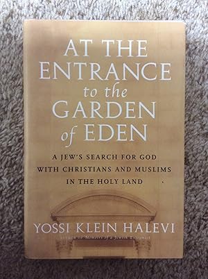 Seller image for At the Entrance to the Garden of Eden: A Jew's Search for God with Christians and Muslims in the Holy Land for sale by Book Nook