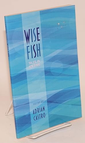 Wise Fish: tales In 6/8 time; poems
