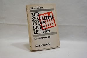 Immagine del venditore per Zur Sexualitt in der Bild-Zeitung Ein interdisziplinrer Versuch ber formal-synthetische Literatur; Dissertation zur Erlangung der Wrde des Doktors der Philosophie der Uni Hamburg von Klaus Weber venduto da Antiquariat Wilder - Preise inkl. MwSt.