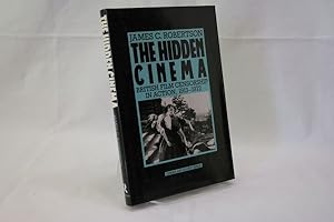 The Hidden Cinema : British Film Censorship in Action, 1913-1972 (Cinema and Society Series)