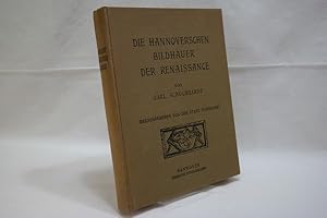 Die Hannoverschen Bildhauer der Renaissance mit 50 Lichtdrucktafeln u. vielen Textabb.