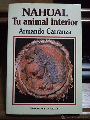 Imagen del vendedor de NAHUAL. Tu animal interior. CARRANZA, Armando. Ediciones Abraxas. Ao 2000. 318 pginas con figuras en texto y plena pgina. Tamao cuarta menor. Rstica ilustrada color. Escasas seales de buen uso. Firma fechada en portadilla y nombre misma poseedora en pgina 7. a la venta por Librera Anticuaria Ftima