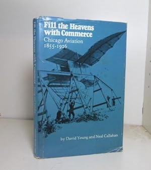 Seller image for Fill the Heavens with Commerce: Chicago Aviation, 1855-1926 for sale by BRIMSTONES