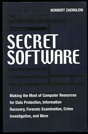Seller image for Secret Software; Making the Most of Computer Resources for Data Protection, Information Recovery, Forensic Examination, Crime Investigation, and More for sale by Little Stour Books PBFA Member