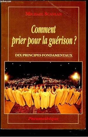 Bild des Verkufers fr COMMENT PRIER POUR LA GUERISON ? Dix principes fondamentaux pour une prire efficace. zum Verkauf von Le-Livre