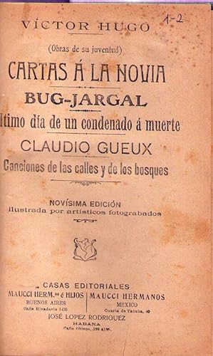 Imagen del vendedor de CARTAS A LA NOVIA - BUG JARGAL - ULTIMO DIA DE UN CONDENADO A MUERTE - CLAUDIO GUEUX - CANCIONES DE LAS CALLES Y DE LOS BOSQUES. Novsima edicin, ilustrada por artsticos fotograbados. Obras de su juventud a la venta por Buenos Aires Libros