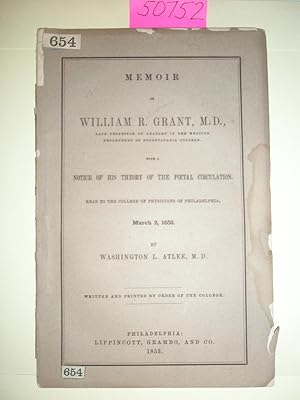 Seller image for Memoir of William R. Grant, M.D., late professor of anatomy in the medical department of Pennsylvania College, with a notice of his theory of the foetal circulation. Read to the College of Physicians of Philadelphia, March 2, 1853 for sale by RogerCoyBooks