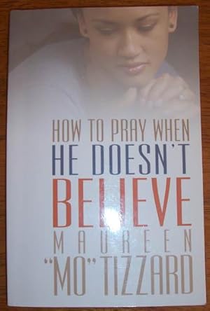 How to Pray When He Doesn't Believe