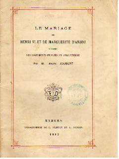 Le Mariage de Henri VI et de Marguerite d'Anjou, d'après les documents publiés en Angleterre (144...