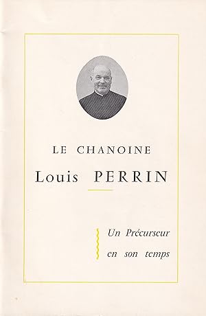 Le Chanoine Louis Perrin. Un Précurseur en son temps.