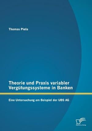 Seller image for Theorie und Praxis variabler Vergtungssysteme in Banken: Eine Untersuchung am Beispiel der UBS AG for sale by AHA-BUCH GmbH