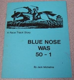 Blue Nose Was 50-1: A Race Track Story